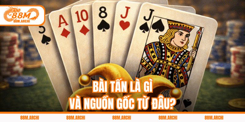 Bài tấn là gì và nguồn gốc từ đâu?