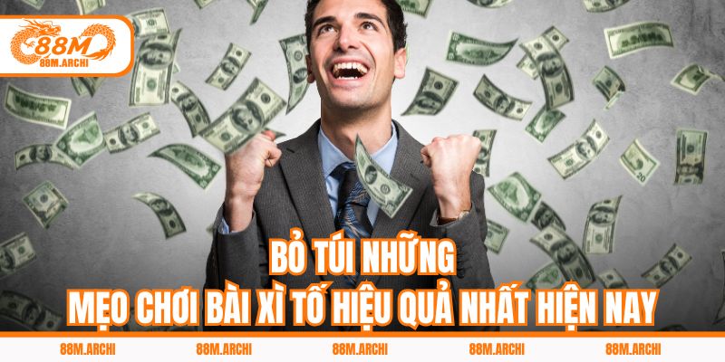 Bỏ túi những mẹo chơi bài xì tố hiệu quả nhất hiện nay