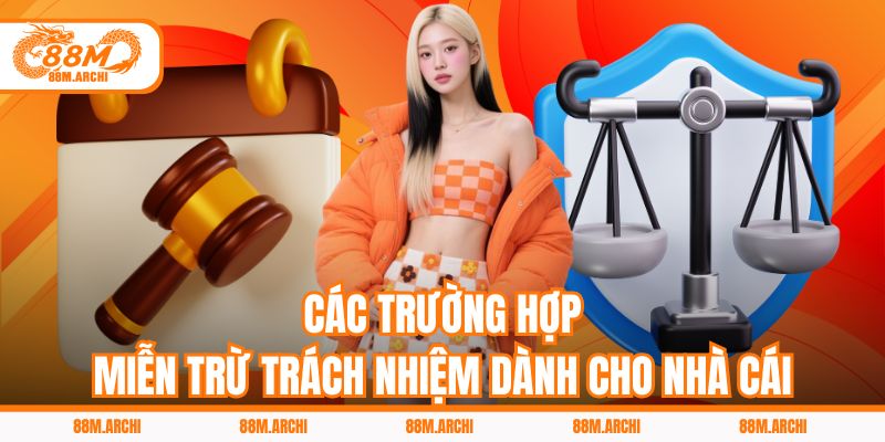 Các Trường Hợp Miễn Trừ Trách Nhiệm Dành Cho Nhà Cái