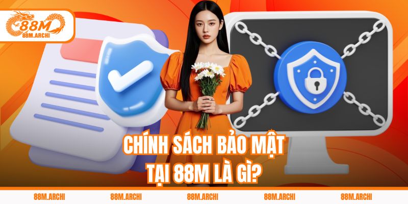 Chính sách bảo mật tại 88M là gì?