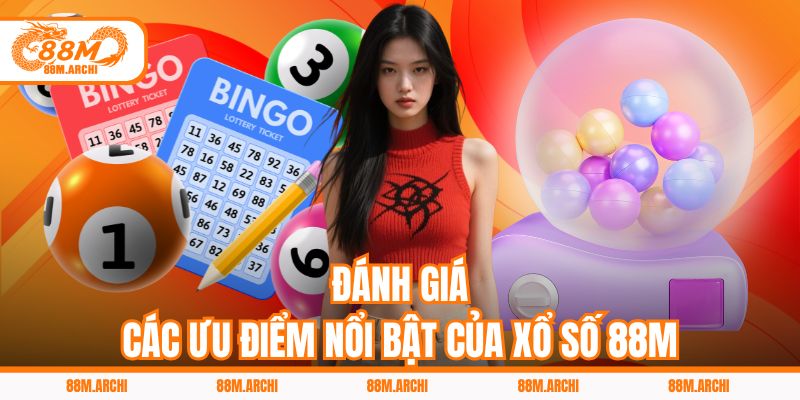 Đánh giá các ưu điểm nổi bật của xổ số 88M
