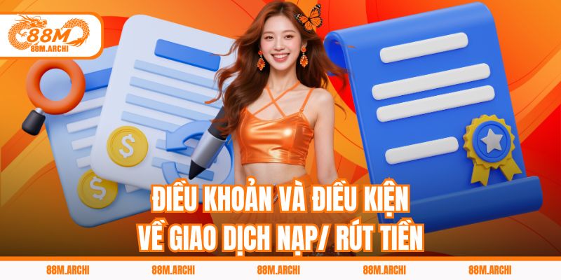 Điều Khoản Và Điều Kiện Giao Dịch Nạp/ Rút Tiền