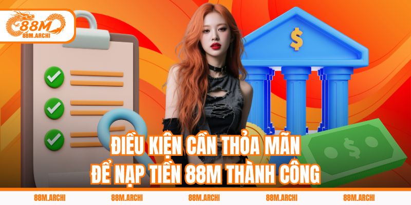 Điều kiện cần thỏa mãn để nạp tiền 88M thành công