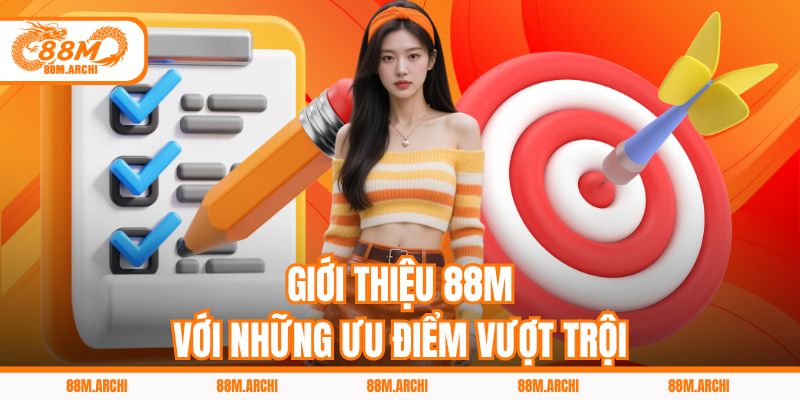 Giới thiệu 88M với những ưu điểm vượt trội