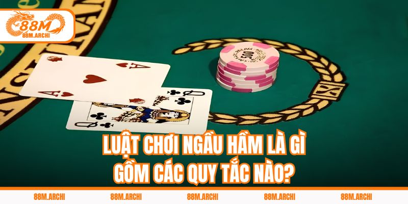 Luật Chơi Ngầu Hầm Là Gì, Gồm Các Quy Tắc Nào?