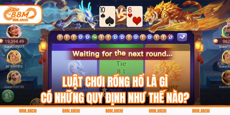 Luật Chơi Rồng Hổ Là Gì, Có Những Quy Định Như Thế Nào?