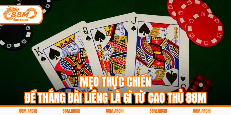 Mẹo Thực Chiến Để Thắng Bài Liêng Là Gì Từ Cao Thủ 88M