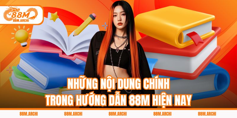 Những nội dung chính trong hướng dẫn 88M hiện nay