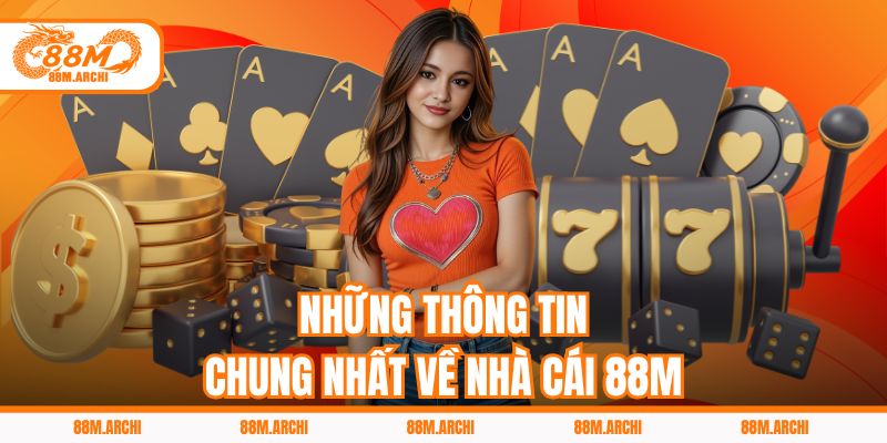 Những Thông Tin Chung Nhất Về Nhà Cái 88M