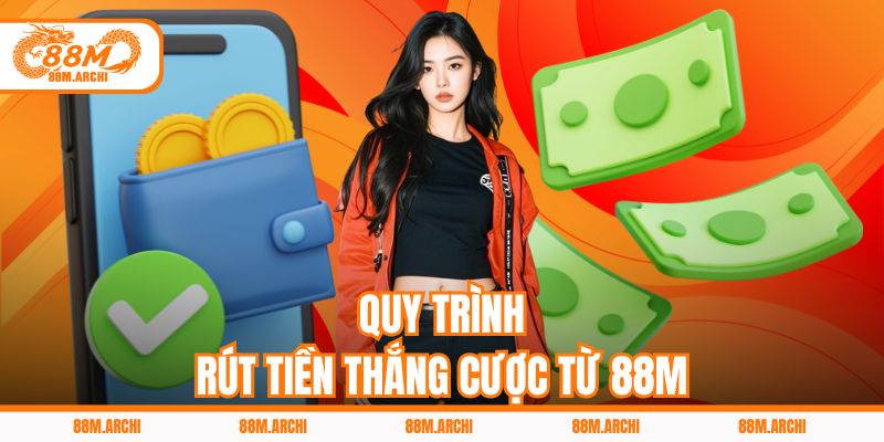Quy trình rút tiền thắng cược từ 88M
