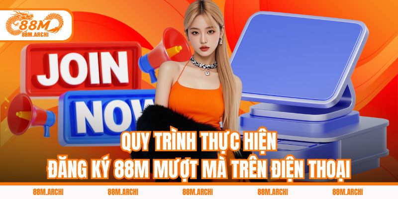 Quy trình thực hiện đăng ký 88M mượt mà trên điện thoại
