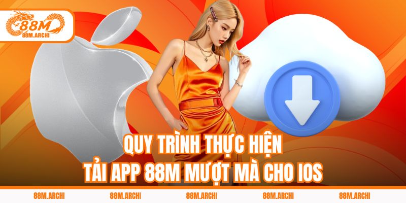 Quy trình thực hiện tải app 88M mượt mà cho iOS