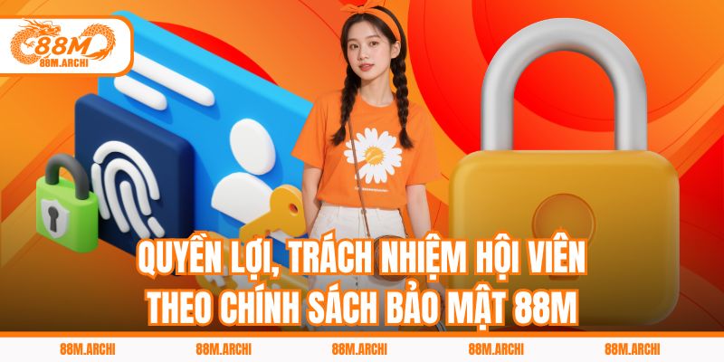 Quyền lợi, trách nhiệm hội viên theo chính sách bảo mật 88M