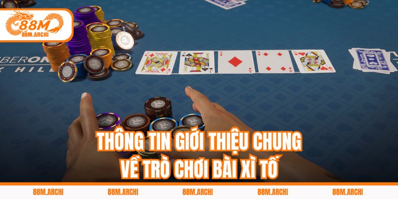 Thông tin giới thiệu chung về trò chơi bài xì tố